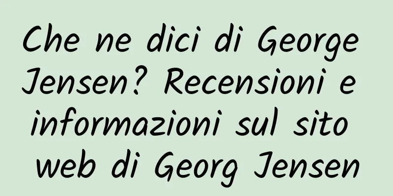 Che ne dici di George Jensen? Recensioni e informazioni sul sito web di Georg Jensen