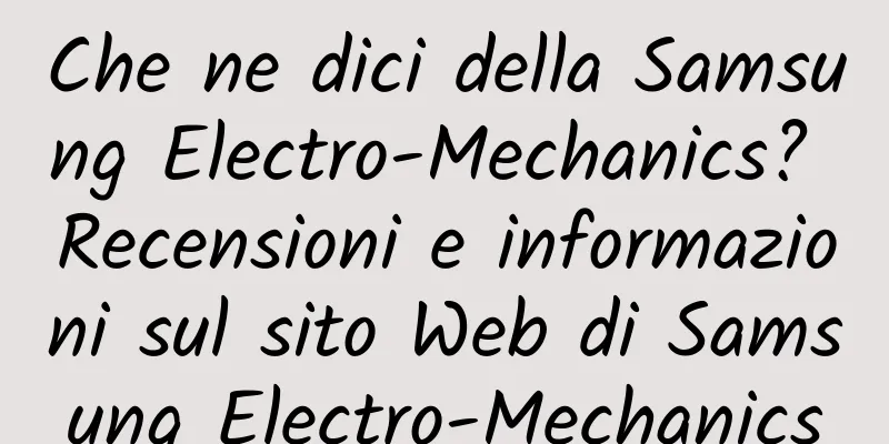 Che ne dici della Samsung Electro-Mechanics? Recensioni e informazioni sul sito Web di Samsung Electro-Mechanics