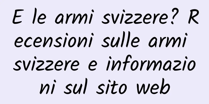 E le armi svizzere? Recensioni sulle armi svizzere e informazioni sul sito web