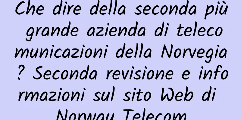 Che dire della seconda più grande azienda di telecomunicazioni della Norvegia? Seconda revisione e informazioni sul sito Web di Norway Telecom