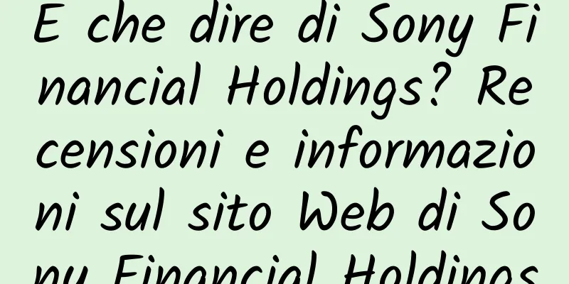 E che dire di Sony Financial Holdings? Recensioni e informazioni sul sito Web di Sony Financial Holdings