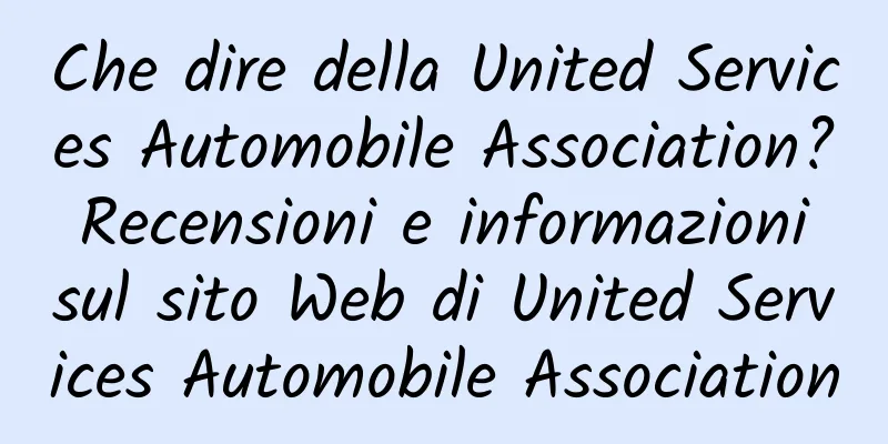 Che dire della United Services Automobile Association? Recensioni e informazioni sul sito Web di United Services Automobile Association