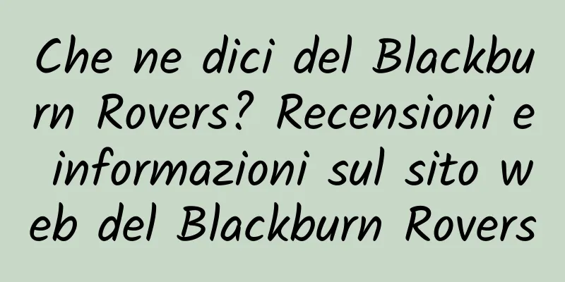 Che ne dici del Blackburn Rovers? Recensioni e informazioni sul sito web del Blackburn Rovers