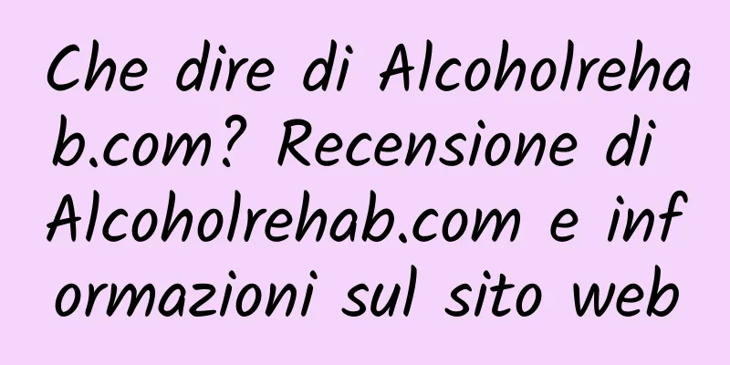 Che dire di Alcoholrehab.com? Recensione di Alcoholrehab.com e informazioni sul sito web