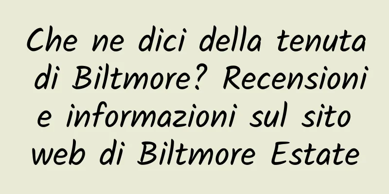Che ne dici della tenuta di Biltmore? Recensioni e informazioni sul sito web di Biltmore Estate