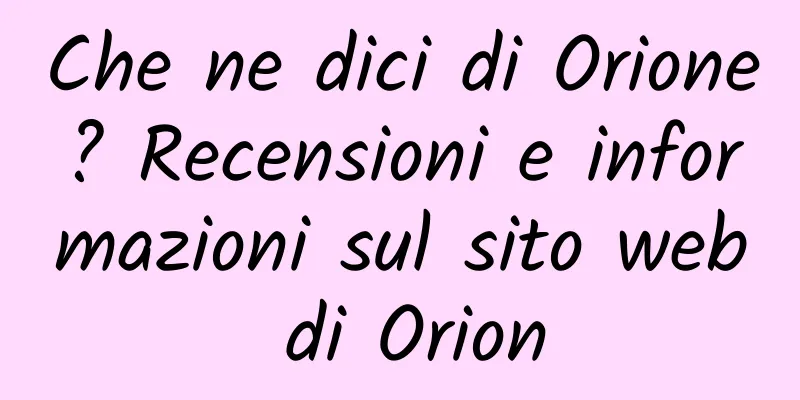 Che ne dici di Orione? Recensioni e informazioni sul sito web di Orion