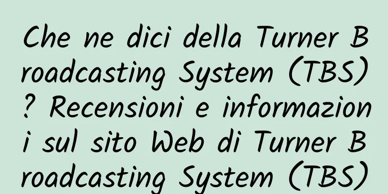 Che ne dici della Turner Broadcasting System (TBS)? Recensioni e informazioni sul sito Web di Turner Broadcasting System (TBS)
