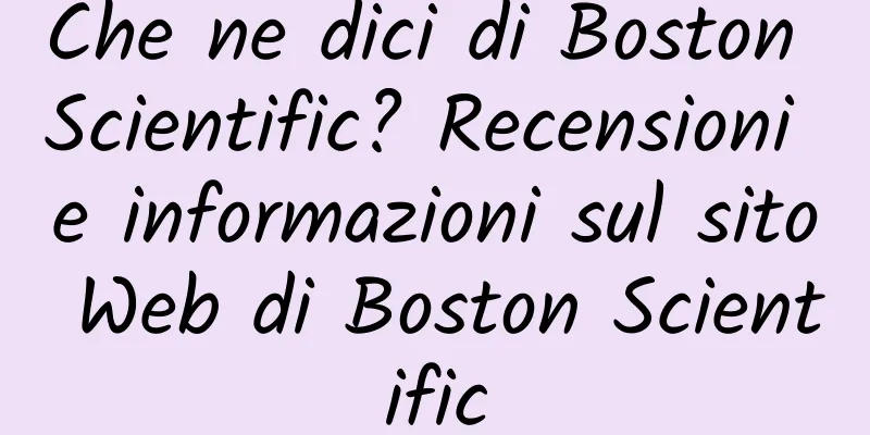 Che ne dici di Boston Scientific? Recensioni e informazioni sul sito Web di Boston Scientific