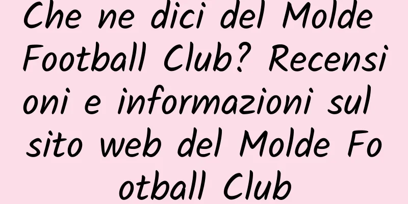 Che ne dici del Molde Football Club? Recensioni e informazioni sul sito web del Molde Football Club
