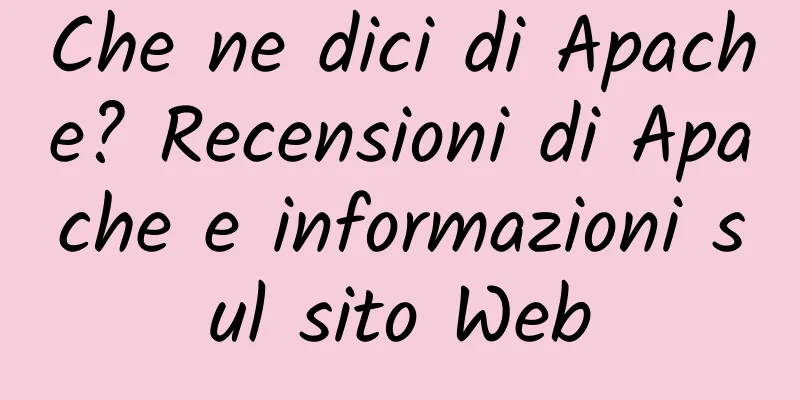 Che ne dici di Apache? Recensioni di Apache e informazioni sul sito Web