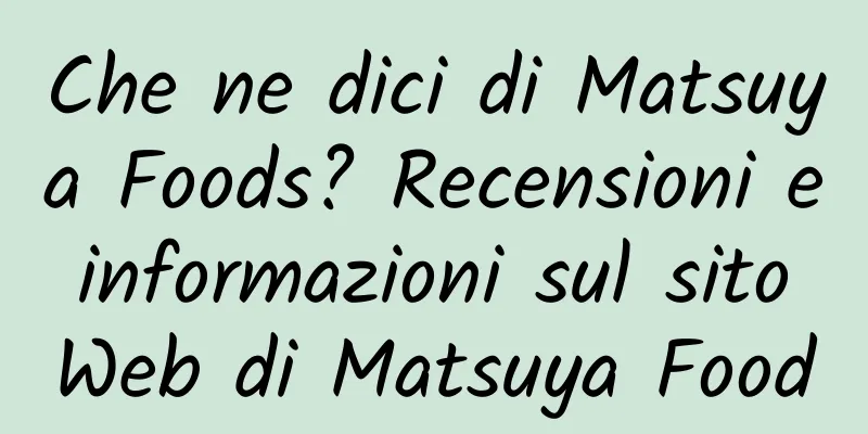 Che ne dici di Matsuya Foods? Recensioni e informazioni sul sito Web di Matsuya Food