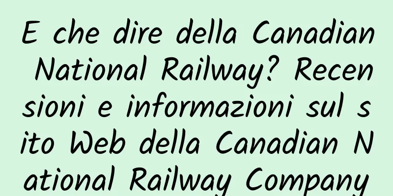 E che dire della Canadian National Railway? Recensioni e informazioni sul sito Web della Canadian National Railway Company