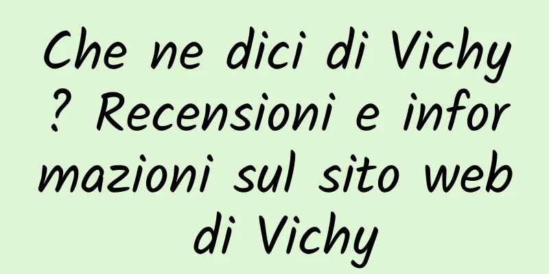 Che ne dici di Vichy? Recensioni e informazioni sul sito web di Vichy