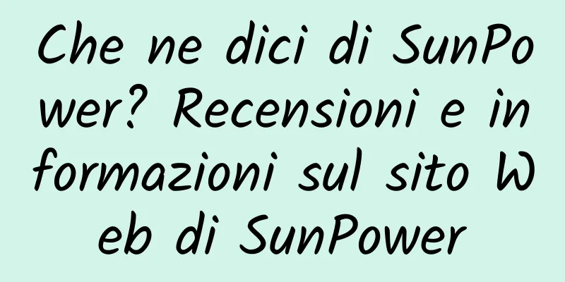 Che ne dici di SunPower? Recensioni e informazioni sul sito Web di SunPower