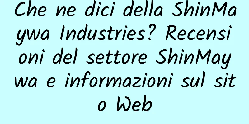Che ne dici della ShinMaywa Industries? Recensioni del settore ShinMaywa e informazioni sul sito Web