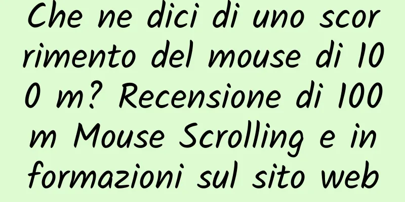 Che ne dici di uno scorrimento del mouse di 100 m? Recensione di 100m Mouse Scrolling e informazioni sul sito web