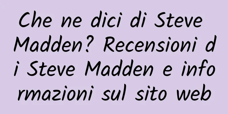 Che ne dici di Steve Madden? Recensioni di Steve Madden e informazioni sul sito web