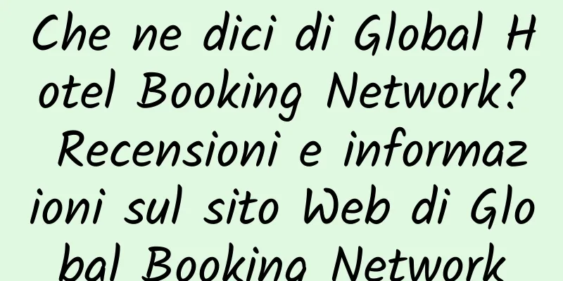 Che ne dici di Global Hotel Booking Network? Recensioni e informazioni sul sito Web di Global Booking Network