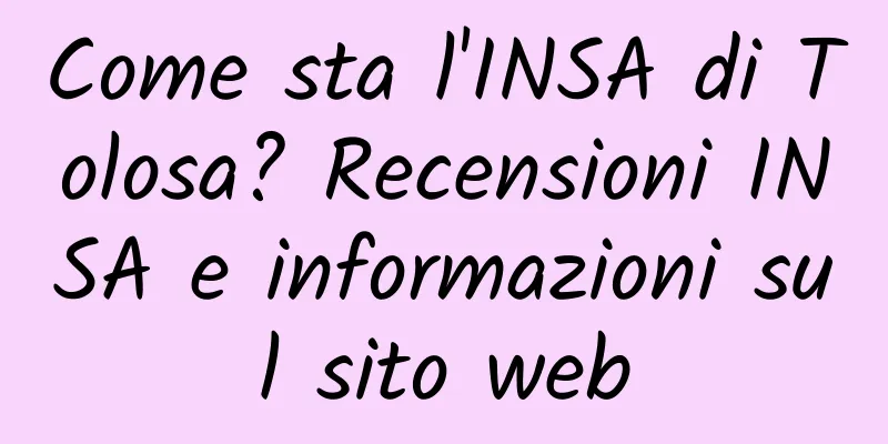Come sta l'INSA di Tolosa? Recensioni INSA e informazioni sul sito web