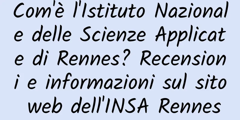 Com'è l'Istituto Nazionale delle Scienze Applicate di Rennes? Recensioni e informazioni sul sito web dell'INSA Rennes