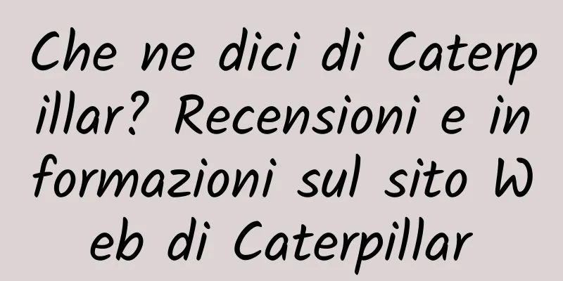 Che ne dici di Caterpillar? Recensioni e informazioni sul sito Web di Caterpillar