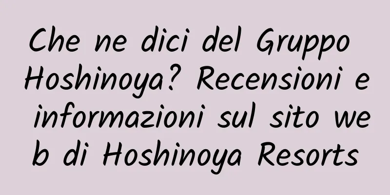 Che ne dici del Gruppo Hoshinoya? Recensioni e informazioni sul sito web di Hoshinoya Resorts