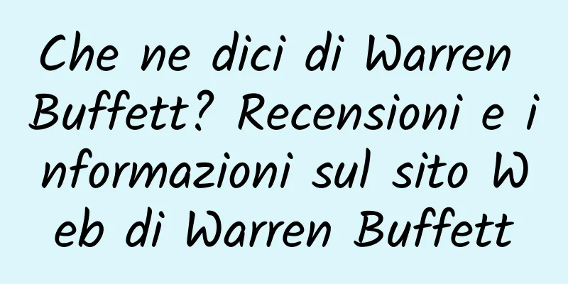 Che ne dici di Warren Buffett? Recensioni e informazioni sul sito Web di Warren Buffett