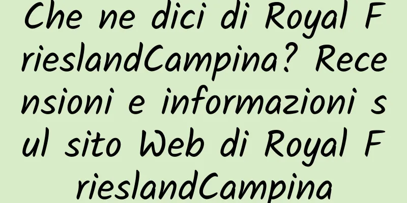 Che ne dici di Royal FrieslandCampina? Recensioni e informazioni sul sito Web di Royal FrieslandCampina