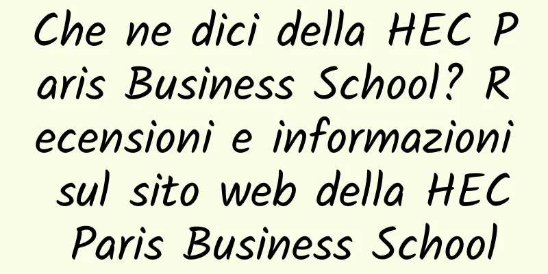 Che ne dici della HEC Paris Business School? Recensioni e informazioni sul sito web della HEC Paris Business School