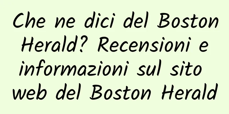 Che ne dici del Boston Herald? Recensioni e informazioni sul sito web del Boston Herald