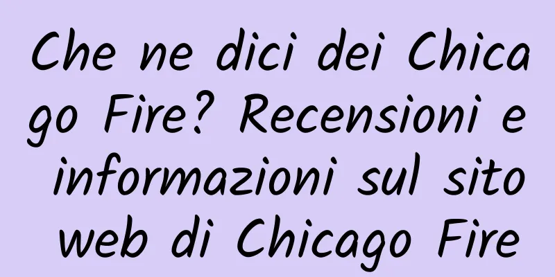 Che ne dici dei Chicago Fire? Recensioni e informazioni sul sito web di Chicago Fire