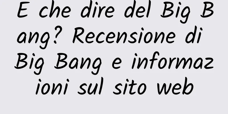 E che dire del Big Bang? Recensione di Big Bang e informazioni sul sito web
