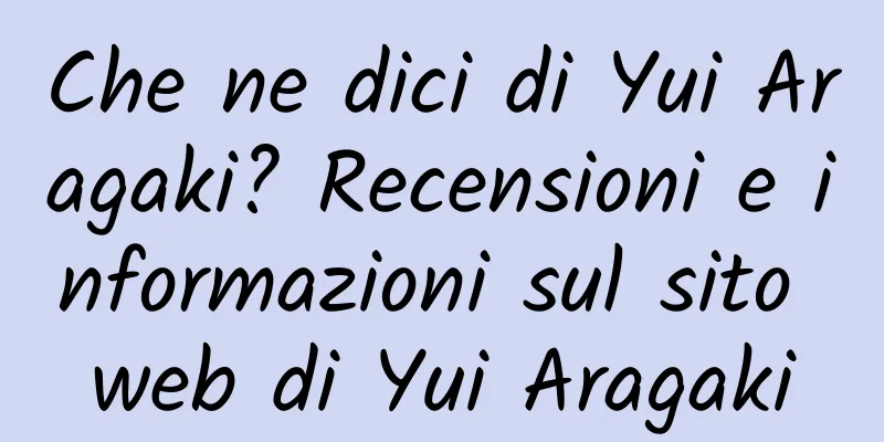 Che ne dici di Yui Aragaki? Recensioni e informazioni sul sito web di Yui Aragaki