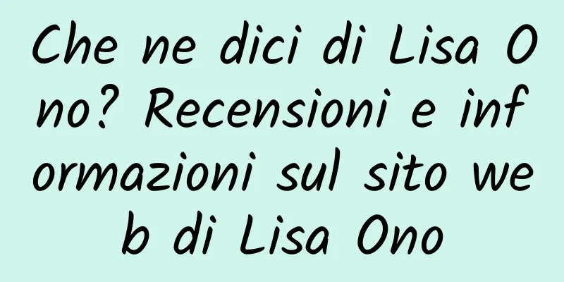 Che ne dici di Lisa Ono? Recensioni e informazioni sul sito web di Lisa Ono