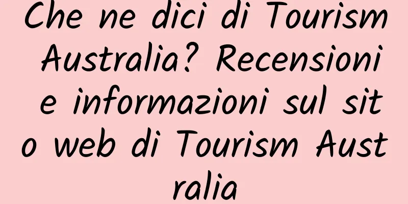 Che ne dici di Tourism Australia? Recensioni e informazioni sul sito web di Tourism Australia