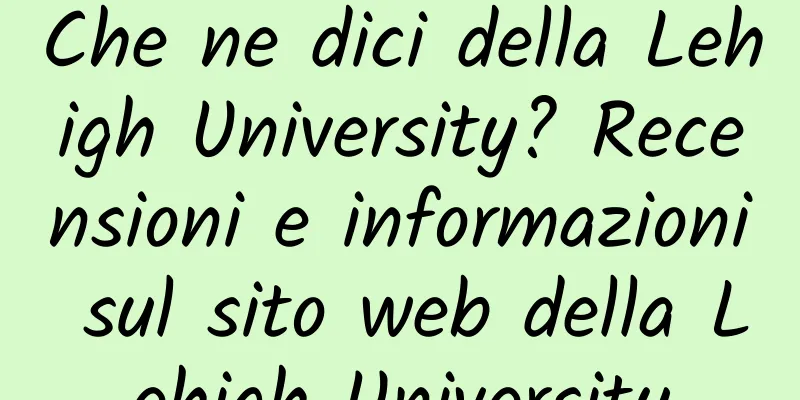 Che ne dici della Lehigh University? Recensioni e informazioni sul sito web della Lehigh University
