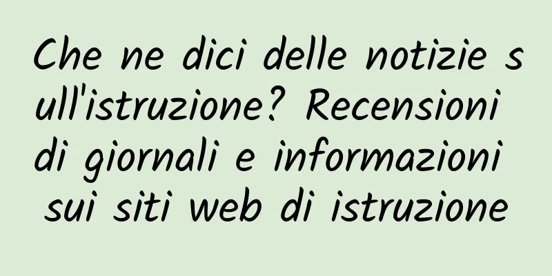 Che ne dici delle notizie sull'istruzione? Recensioni di giornali e informazioni sui siti web di istruzione