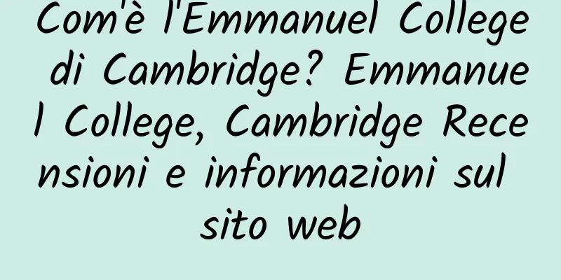 Com'è l'Emmanuel College di Cambridge? Emmanuel College, Cambridge Recensioni e informazioni sul sito web
