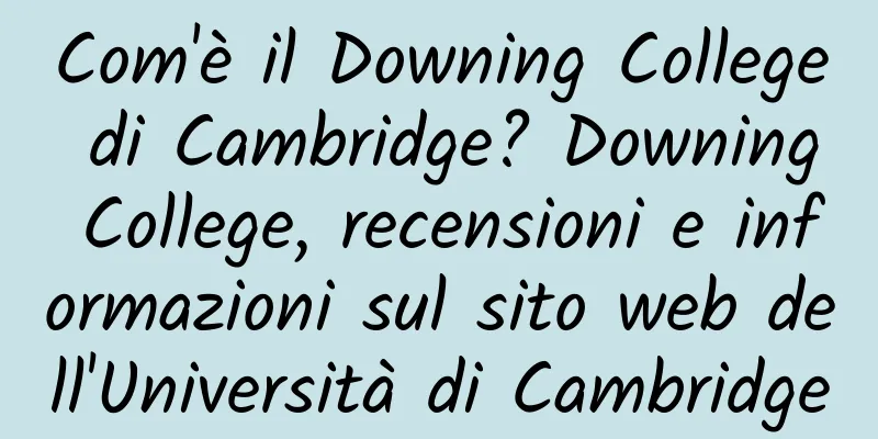 Com'è il Downing College di Cambridge? Downing College, recensioni e informazioni sul sito web dell'Università di Cambridge