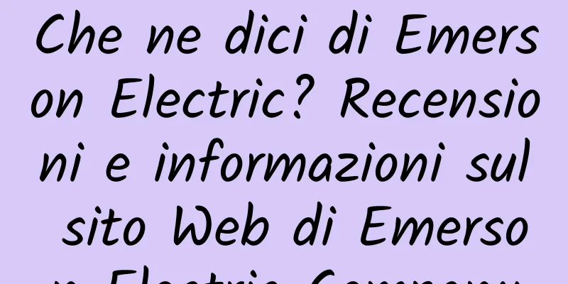 Che ne dici di Emerson Electric? Recensioni e informazioni sul sito Web di Emerson Electric Company