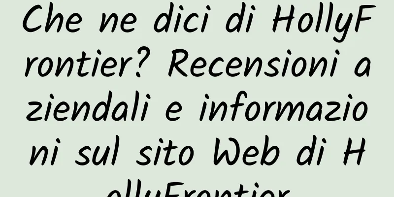 Che ne dici di HollyFrontier? Recensioni aziendali e informazioni sul sito Web di HollyFrontier