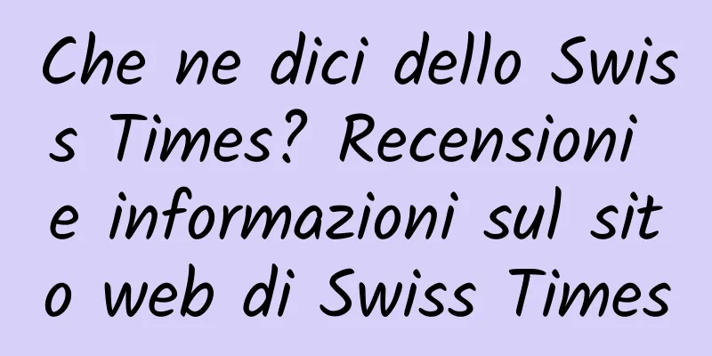 Che ne dici dello Swiss Times? Recensioni e informazioni sul sito web di Swiss Times
