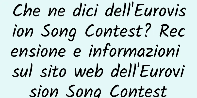 Che ne dici dell'Eurovision Song Contest? Recensione e informazioni sul sito web dell'Eurovision Song Contest