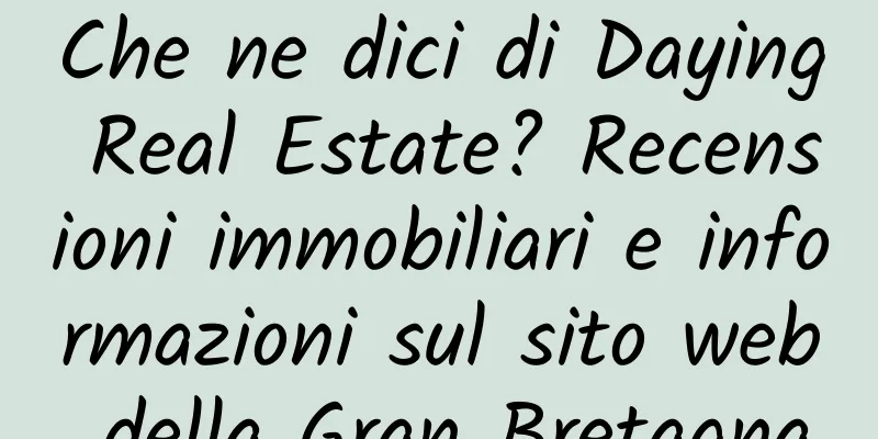 Che ne dici di Daying Real Estate? Recensioni immobiliari e informazioni sul sito web della Gran Bretagna
