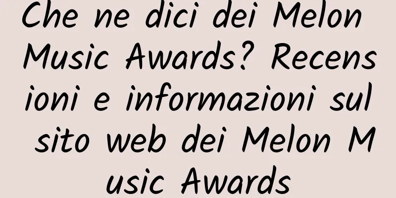 Che ne dici dei Melon Music Awards? Recensioni e informazioni sul sito web dei Melon Music Awards