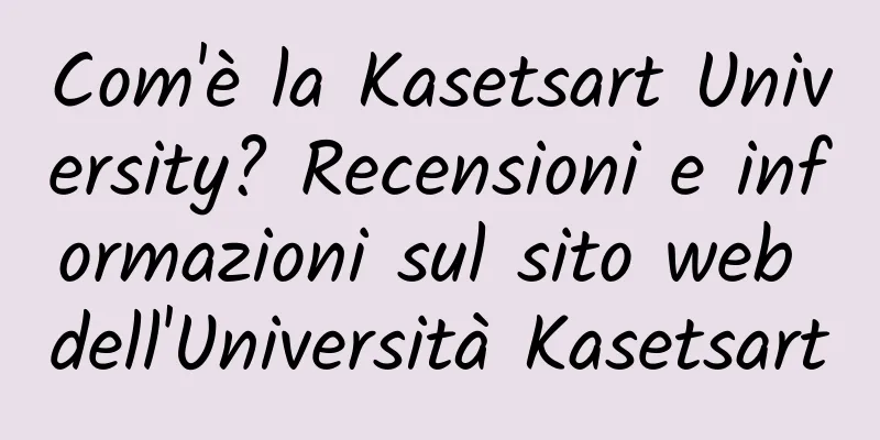 Com'è la Kasetsart University? Recensioni e informazioni sul sito web dell'Università Kasetsart