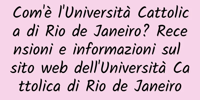 Com'è l'Università Cattolica di Rio de Janeiro? Recensioni e informazioni sul sito web dell'Università Cattolica di Rio de Janeiro
