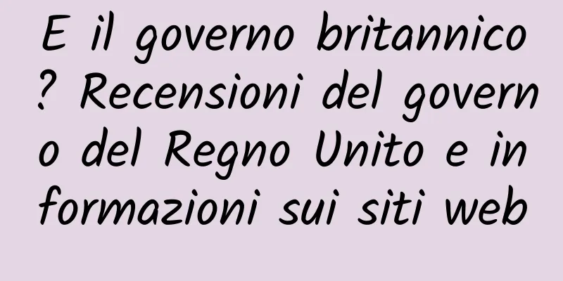 E il governo britannico? Recensioni del governo del Regno Unito e informazioni sui siti web