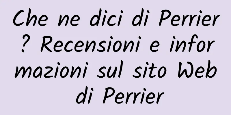Che ne dici di Perrier? Recensioni e informazioni sul sito Web di Perrier