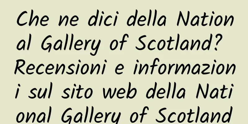 Che ne dici della National Gallery of Scotland? Recensioni e informazioni sul sito web della National Gallery of Scotland